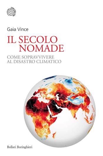 Il secolo nomade. Come sopravvivere al disastro climatico - Gaia Vince - Libro Bollati Boringhieri 2023, Nuovi saggi Bollati Boringhieri | Libraccio.it