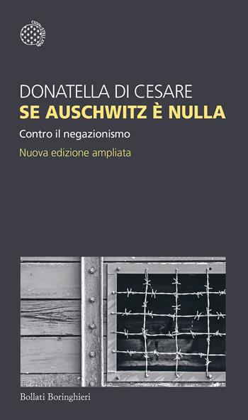 Se Auschwitz è nulla. Contro il negazionismo. Nuova ediz. - Donatella Di Cesare - Libro Bollati Boringhieri 2022, Temi | Libraccio.it