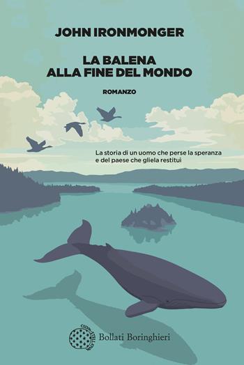 La balena alla fine del mondo - John Ironmonger - Libro Bollati Boringhieri 2021, Varianti | Libraccio.it