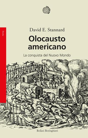 Olocausto americano. La conquista del Nuovo Mondo - David E. Stannard - Libro Bollati Boringhieri 2021, Saggi | Libraccio.it
