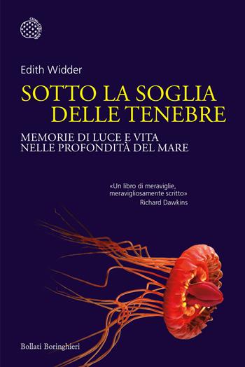 Sotto la soglia delle tenebre. Memorie di luce e vita nelle profondità del mare - Edith Widder - Libro Bollati Boringhieri 2022, Nuovi saggi Bollati Boringhieri | Libraccio.it