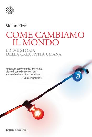 Come cambiamo il mondo. Breve storia della creatività umana - Stefan Klein - Libro Bollati Boringhieri 2022, Nuovi saggi Bollati Boringhieri | Libraccio.it