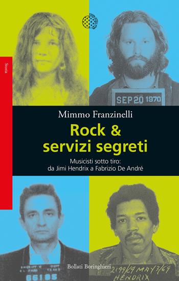 Rock & servizi segreti. Musicisti sotto tiro: da Jimi Hendrix a Fabrizio De André. Nuova ediz. - Mimmo Franzinelli - Libro Bollati Boringhieri 2022, Saggi | Libraccio.it