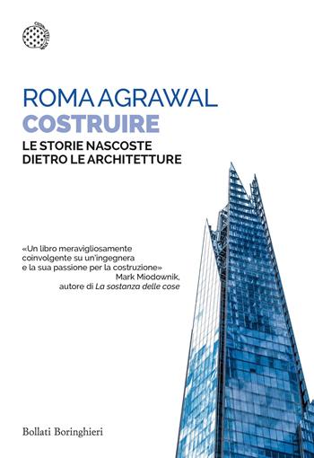 Costruire. Le storie nascoste dietro le architetture - Roma Agrawal - Libro Bollati Boringhieri 2023, Saggi tascabili | Libraccio.it