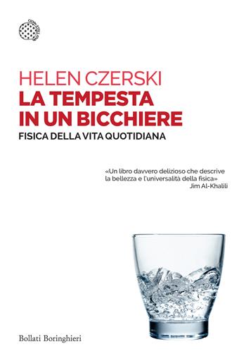 La tempesta in un bicchiere. Fisica della vita quotidiana - Helen Czerski - Libro Bollati Boringhieri 2023, Saggi tascabili | Libraccio.it