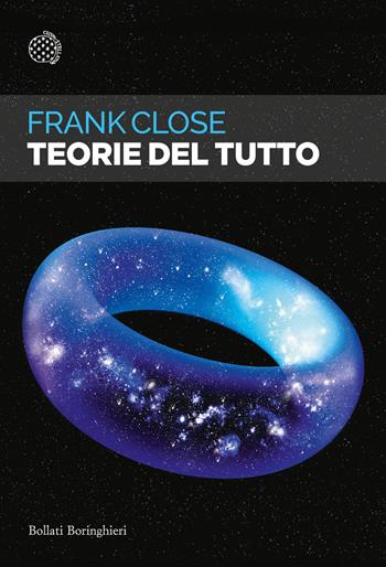 Teorie del tutto - Frank Close - Libro Bollati Boringhieri 2022, Saggi tascabili | Libraccio.it