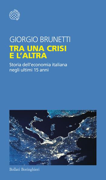 Tra una crisi e l'altra. Storia dell'economia italiana negli ultimi 15 anni - Giorgio Brunetti - Libro Bollati Boringhieri 2022, Temi | Libraccio.it