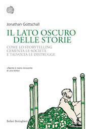 Il lato oscuro delle storie. Come lo storytelling cementa le società e talvolta le distrugge