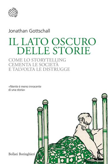 Il lato oscuro delle storie. Come lo storytelling cementa le società e talvolta le distrugge - Jonathan Gottschall - Libro Bollati Boringhieri 2022, Nuovi saggi Bollati Boringhieri | Libraccio.it