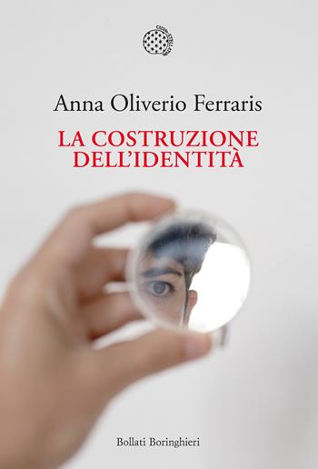 La costruzione dell'identità - Anna Oliverio Ferraris - Libro Bollati Boringhieri 2022, Nuova cultura | Libraccio.it