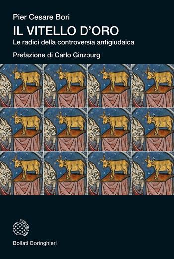 Il vitello d'oro. Le radici della controversia antigiudaica - Pier Cesare Bori - Libro Bollati Boringhieri 2022, Universale Bollati Boringhieri | Libraccio.it