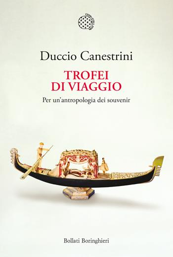 Trofei di viaggio. Per un'antropologia dei souvenir. Ediz. ampliata - Duccio Canestrini - Libro Bollati Boringhieri 2022, Nuova cultura | Libraccio.it