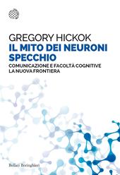 Il mito dei neuroni specchio. Comunicazione e facoltà cognitive. La nuova frontiera