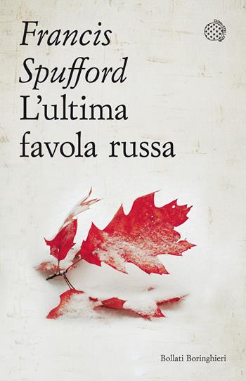 L' ultima favola russa - Francis Spufford - Libro Bollati Boringhieri 2022, Varianti tascabili | Libraccio.it