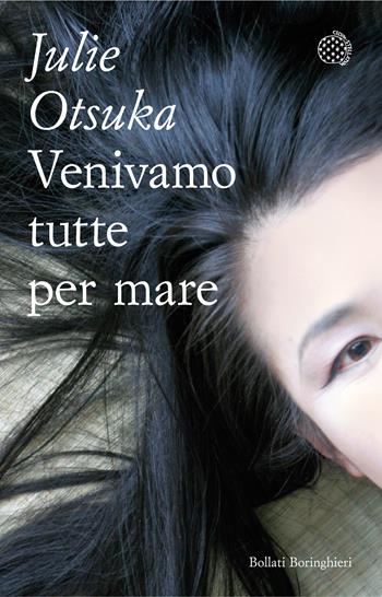 Venivamo tutte per mare - Julie Otsuka - Libro Bollati Boringhieri 2022, Varianti tascabili | Libraccio.it