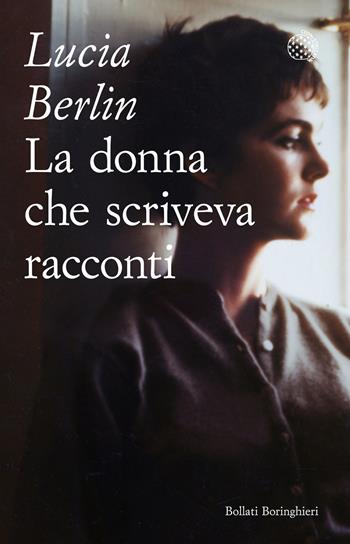 La donna che scriveva racconti - Lucia Berlin - Libro Bollati Boringhieri 2022, Varianti tascabili | Libraccio.it