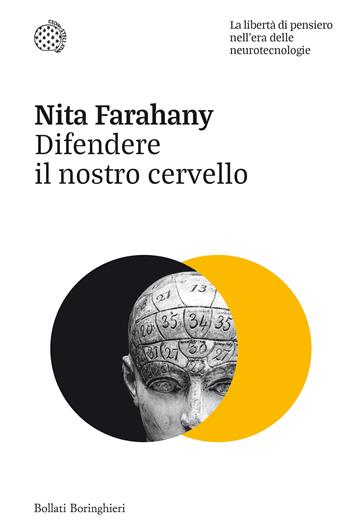 Difendere il nostro cervello. La libertà di pensiero nell'era delle neurotecnologie - Nita Farahany - Libro Bollati Boringhieri 2024, Nuovi saggi Bollati Boringhieri | Libraccio.it