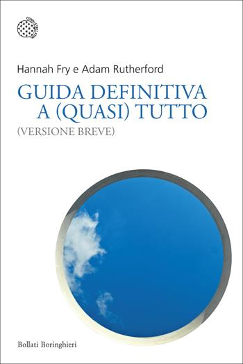 Guida definitiva a (quasi) tutto. (Versione breve) - Adam Rutherford, Hannah Fry - Libro Bollati Boringhieri 2022, Nuovi saggi Bollati Boringhieri | Libraccio.it