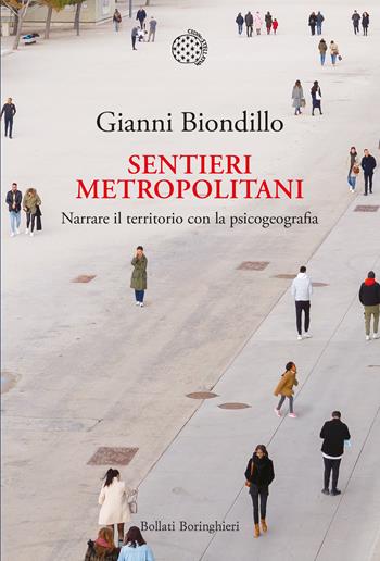 Sentieri metropolitani. Narrare il territorio con la psicogeografia. Con QR Code - Gianni Biondillo - Libro Bollati Boringhieri 2022, Nuova cultura | Libraccio.it