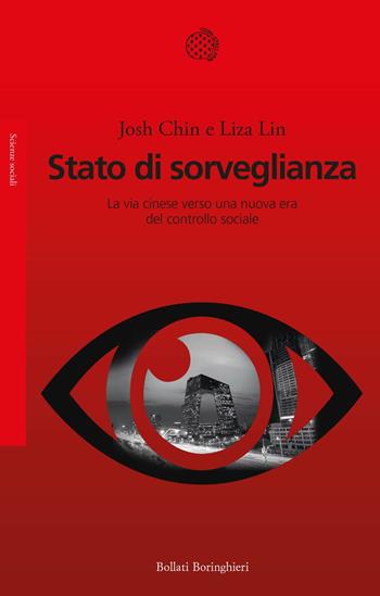 Stato di sorveglianza. La via cinese verso una nuova era del controllo sociale - Josh Chin, Liza Lin - Libro Bollati Boringhieri 2022, Saggi | Libraccio.it