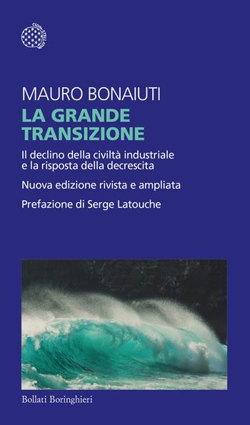 La grande transizione. Il declino della civiltà industriale e la risposta della decrescita - Mauro Bonaiuti - Libro Bollati Boringhieri 2023, Temi | Libraccio.it