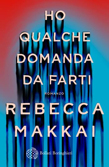 Ho qualche domanda da farti - Rebecca Makkai - Libro Bollati Boringhieri 2024, Varianti | Libraccio.it
