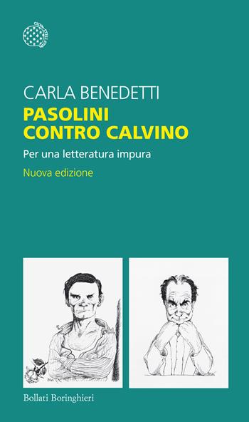 Pasolini contro Calvino. Per una letteratura impura. Nuova ediz. - Carla Benedetti - Libro Bollati Boringhieri 2022, Temi | Libraccio.it