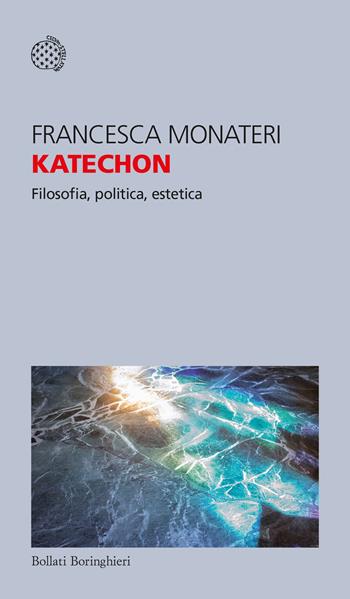 Katechon. Filosofia, politica, estetica - Francesca Monateri - Libro Bollati Boringhieri 2023, Temi | Libraccio.it