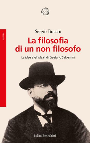 La filosofia di un non filosofo. Le idee e gli ideali di Gaetano Salvemini - Sergio Bucchi - Libro Bollati Boringhieri 2023, Saggi | Libraccio.it