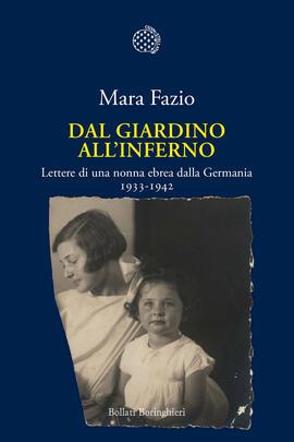 Dal giardino all'inferno. Lettere di una nonna ebrea dalla Germania. 1933-1942 - Mara Fazio - Libro Bollati Boringhieri 2023, Nuova cultura | Libraccio.it