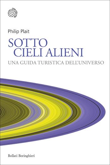 Sotto cieli alieni. Una guida turistica dell'Universo - Philip Plait - Libro Bollati Boringhieri 2023, Nuovi saggi Bollati Boringhieri | Libraccio.it