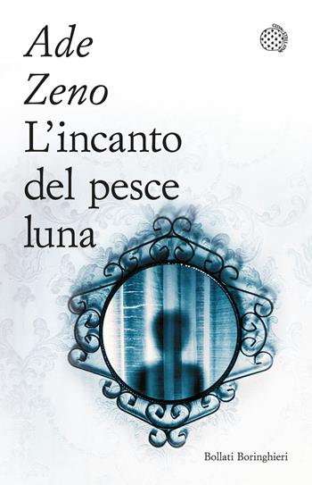 L'incanto del pesce luna - Ade Zeno - Libro Bollati Boringhieri 2023, Varianti tascabili | Libraccio.it