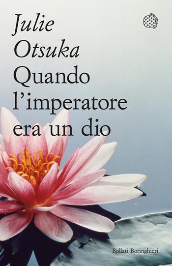 Quando l'imperatore era un dio - Julie Otsuka - Libro Bollati Boringhieri 2023, Varianti tascabili | Libraccio.it
