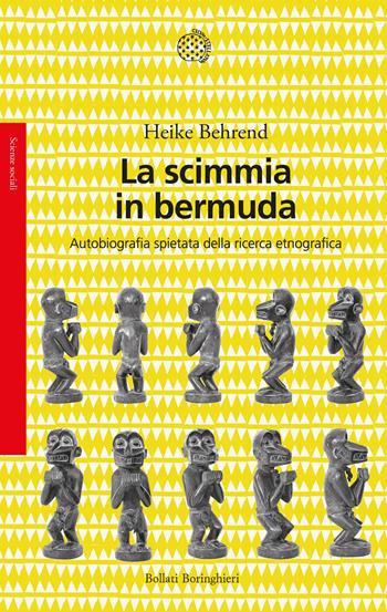 La scimmia in bermuda. Autobiografia spietata della ricerca etnografica - Heike Behrend - Libro Bollati Boringhieri 2023, Saggi. Scienze sociali | Libraccio.it