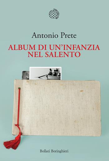 Album di un'infanzia nel Salento - Antonio Prete - Libro Bollati Boringhieri 2023, Nuova cultura | Libraccio.it