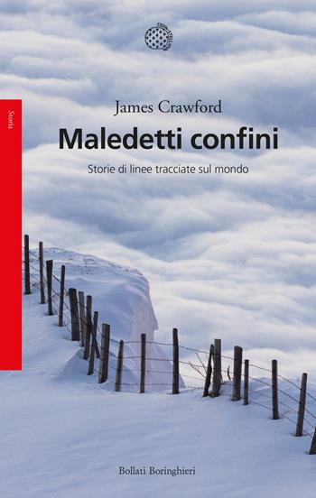 Maledetti confini. Storie di linee tracciate sul mondo - James Crawford - Libro Bollati Boringhieri 2023, Saggi | Libraccio.it