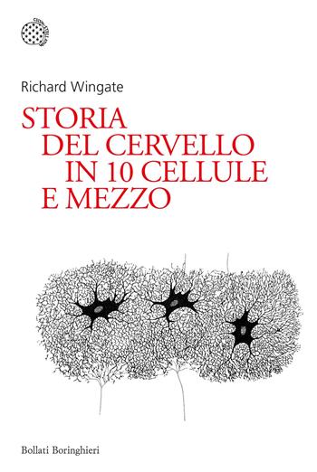 Storia del cervello in 10 cellule e mezzo - Richard Wingate - Libro Bollati Boringhieri 2023, Nuovi saggi Bollati Boringhieri | Libraccio.it