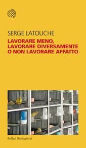 Lavorare meno, lavorare diversamente o non lavorare affatto