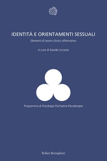 Identità e orientamenti sessuali. Elementi di lavoro clinico affermativo  - Libro Bollati Boringhieri 2023, Programma di psicologia psichiatria psicoterapia | Libraccio.it