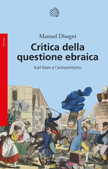 Critica della questione ebraica. Karl Marx e l'antisemitismo - Manuel Disegni - Libro Bollati Boringhieri 2024, Saggi | Libraccio.it