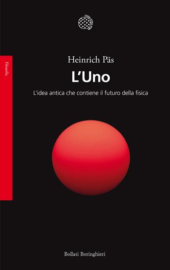 L'Uno. L'idea antica che contiene il futuro della fisica - Heinrich Päs - Libro Bollati Boringhieri 2024, Saggi | Libraccio.it