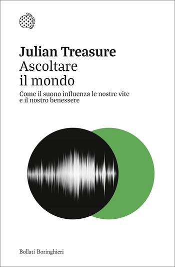 Ascoltare il mondo. Come il suono influenza le nostre vite e il nostro benessere - Julian Treasure - Libro Bollati Boringhieri 2025, Nuovi saggi Bollati Boringhieri | Libraccio.it
