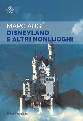 Disneyland e altri nonluoghi - Marc Augé - Libro Bollati Boringhieri 2024, Saggi tascabili | Libraccio.it