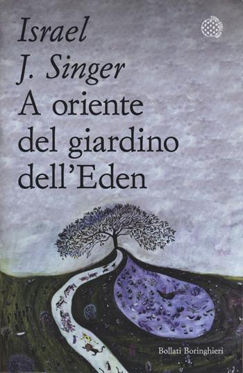 A oriente del giardino dell'Eden - Israel Joshua Singer - Libro Bollati Boringhieri 2024, Varianti tascabili | Libraccio.it
