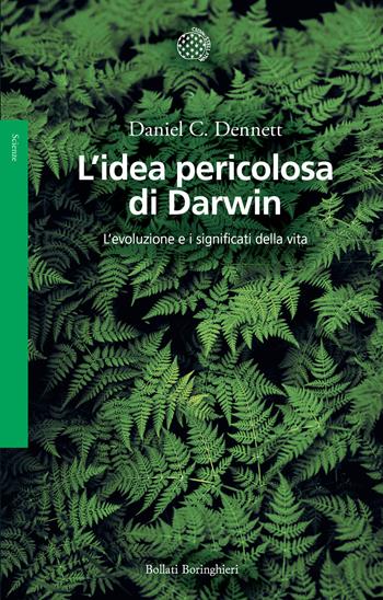 L'idea pericolosa di Darwin. L'evoluzione e i significati della vita - Daniel C. Dennett - Libro Bollati Boringhieri 2023, Saggi | Libraccio.it