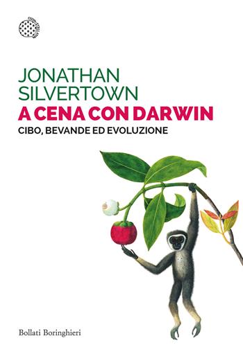 A cena con Darwin. Cibo, bevande ed evoluzione - Jonathan Silvertown - Libro Bollati Boringhieri 2024, Saggi tascabili | Libraccio.it