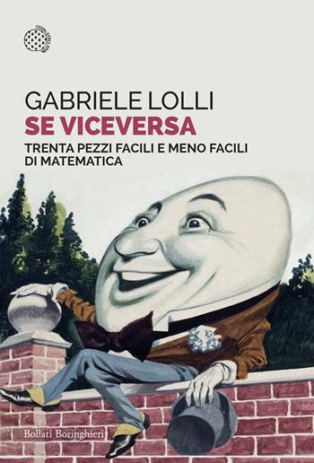 Se viceversa. Trenta pezzi facili e meno facili di matematica - Gabriele Lolli - Libro Bollati Boringhieri 2024, Saggi tascabili | Libraccio.it