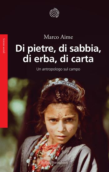 Di pietre, di sabbia, di erba, di carta. Un antropologo sul campo - Marco Aime - Libro Bollati Boringhieri 2024, Saggi | Libraccio.it
