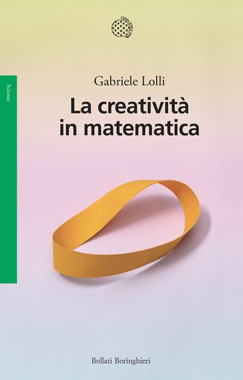 La creatività in matematica - Gabriele Lolli - Libro Bollati Boringhieri 2024, Saggi | Libraccio.it