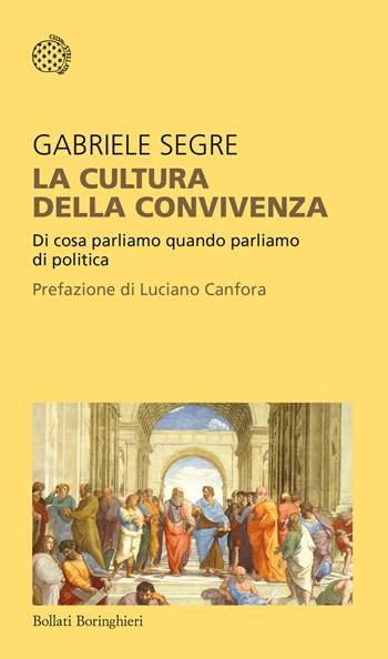 La cultura della convivenza. Di cosa parliamo quando parliamo di politica - Gabriele Segre - Libro Bollati Boringhieri 2024, Temi | Libraccio.it